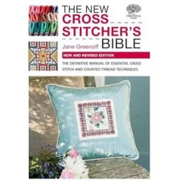 David & Charles The New Cross Stitcher's Bible: The Definitive Manual of Essential Cross Stitch and Counted Thread Techniques