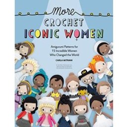 David & Charles More Crochet Iconic Women: Amigurumi patterns for 15 incredible women who changed the world