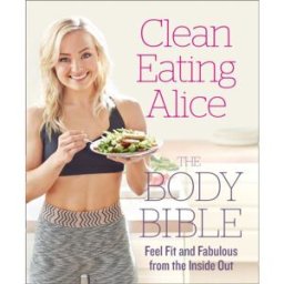 HARPERCOLLINS Alice Liveing, Clean Eating Alice Book, The Body Bible Book (Healthy Recipes, Fitness Book)