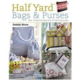 Search Press Half Yard (TM) Bags & Purses: Sew 12 Beautiful Bags and 12 Matching Purses