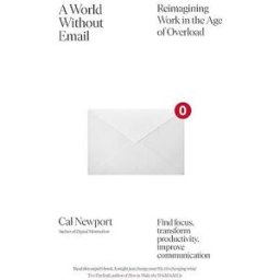 Portfolio Penguin A World Without Email: Find Focus and Transform the Way You Work Forever (from the NYT bestselling productivity expert) by Cal Newport