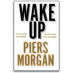 HARPERCOLLINS Wake Up: Why the world has gone nuts by Piers Morgan