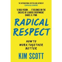 MACMILLAN Radical Respect by Kim Scott – Build a Fairer, Kinder & More Effective Workplace
