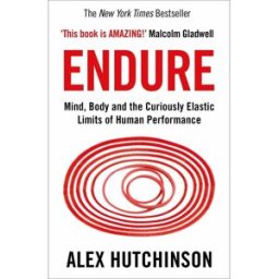 HARPERCOLLINS Endure – Mind, Body, and the Curiously Elastic Limits of Human Performance by Alex Hutchinson Sports Science & Psychology Book
