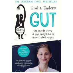 Scribe UK Gut: The Inside Story of Our Body’s Most Underrated Organ By Giulia Enders