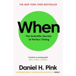 Canongate Books When by Daniel H. Pink – The Scientific Secrets of Perfect Timing & Productivity