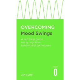 Robinson Overcoming Mood Swings: A self-help guide using cognitive behavioural techniques by Professor Jan Scott MD FRCPsych