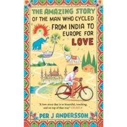 Oneworld Publications The Amazing Story of the Man Who Cycled from India to Europe for Love by Per J. Andersson