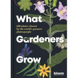 Frances Lincoln What Gardeners Grow by Frances Tophill – 600 Plants Gardener’s Guide by Bloom