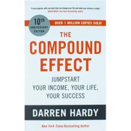 John Murray The Compound Effect: Jumpstart Your Income, Your Life, Your Success - the million copy bestseller revealing the secrets of superachievers by Darren Ha