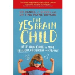 Simon & Schuster The Yes Brain Child: Help Your Child be More Resilient by Dr. Daniel J Siegel, Dr Tina Payne Bryson