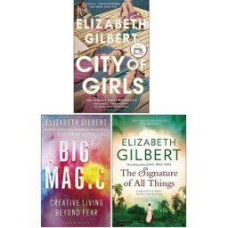 Bloomsbury Publishing Elizabeth Gilbert Collection 3 Books Set (City of Girls, Big Magic, The Signature of All Things)