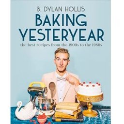 DK Baking Yesteryear: The Best Recipes from the 1900s to the 1980s by B. Dylan Hollis