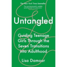 Atlantic Books Untangled : Guiding Teenage Girls Through the Seven Transitions into Adulthood by Lisa Damour