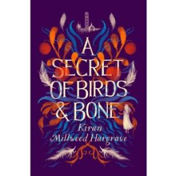 Chicken House Ltd A Secret of Birds & Bone: the new children book from Times-bestselling author Kiran Millwood Hargrave