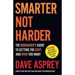 Thorsons SMARTER NOT HARDER: The Biohacker's Guide to Getting the Body and Mind You Want by Dave Asprey