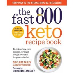 SHORT BOOKS LTD The Fast 800 Keto Recipe Book: Delicious low-carb recipes, for rapid weight loss and long-term health by Dr Claire Bailey