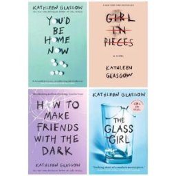 Rock The Boat Kathleen Glasgow 4 Books Set Collection (You'd be home now, Girl in Pieces, How to make Friends, The Glass Girl)