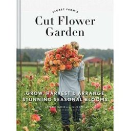 Chronicle Books The Floret Farm's Cut Flower Garden: Grow, Harvest, and Arrange Stunning Seasonal Blooms