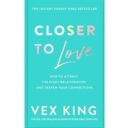 Bluebird Closer to Love: How to Attract the Right Relationships and Deepen Your Connections by Vex King - PAPERBACK