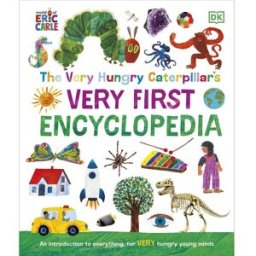 DK The Very Hungry Caterpillar's Very First Encyclopedia: An Introduction to Everything, for VERY Hungry Young Minds