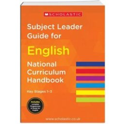 Scholastic National Curriculum Handbook Subject Leader Guide For English Key Stage 1-3