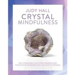 Watkins Publishing Crystal Mindfulness: Still Your Mind, Calm Your Thoughts and Focus Your Awareness with the Help of Crystals by Judy Hall