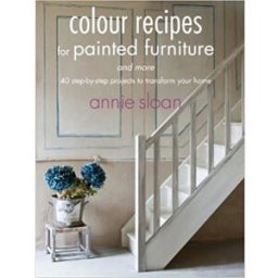 CICO Books Colour Recipes For Painted Furniture And More - 40 Step-by-step Projects To Transform Your Home