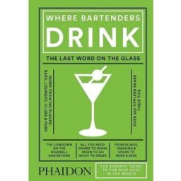 Phaidon Press Where Bartenders Drink: The Experts' Guide to the Best Bars in the World by Adrienne Stillman