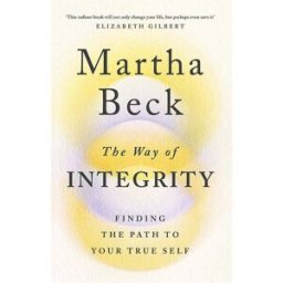 Piatkus The Way of Integrity by Martha Beck – Self-Discovery, Purpose & Personal Growth Guide