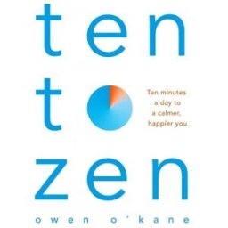 Bluebird Ten To Zen by Owen O'Kane - Ten Minutes A Day To A Calmer Happier You