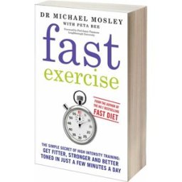 SHORT BOOKS LTD Fast Exercise – The Science of High-Intensity Training for Better Health by Dr Michael Mosley Fitness, Weight Loss & Longevity Book