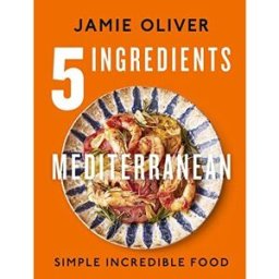 Michael Joseph 5 Ingredients Mediterranean: Simple Incredible Food by Jamie Oliver
