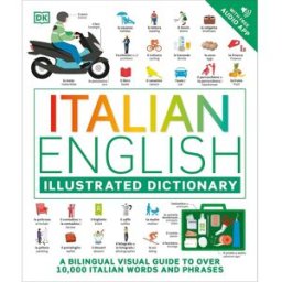 DK Italian English Illustrated Dictionary: A Bilingual Visual Guide to Over 10,000 Italian Words and Phrases