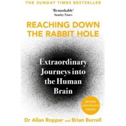 Atlantic Books Reaching Down The Rabbit Hole - Extraordinary Journeys Into The Human Brain