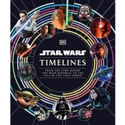 DK Star Wars Timelines: From the Time Before the High Republic to the Fall of the First Order