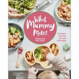 Dorling Kindersley Ltd What Mummy Makes: Cook Just Once for You and Your Baby Hardcover