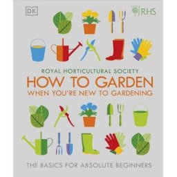 DK How to Garden When You’re New to Gardening by Royal Horticultural Society – Beginner’s Guide to Gardening Basics