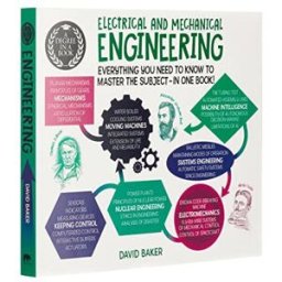 Arcturus A Degree in a Book: Electrical & Mechanical Engineering by Dr. David Baker Illustrated Engineering Guide Degree in a Book Series